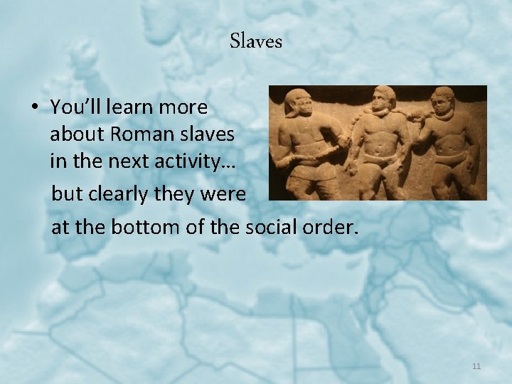 Slaves • You’ll learn more about Roman slaves in the next activity… but clearly