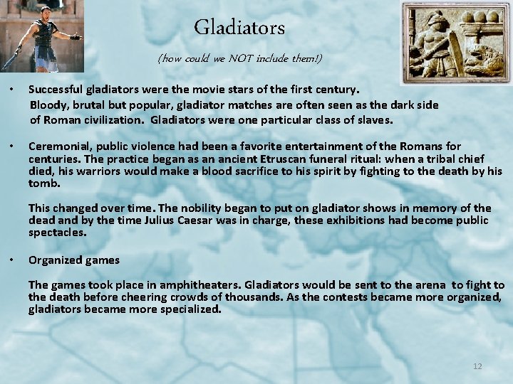 Gladiators (how could we NOT include them!) • Successful gladiators were the movie stars