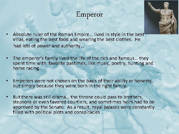 Emperor • Absolute ruler of the Roman Empire… lived in style in the best