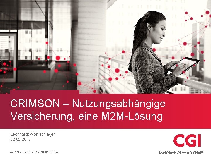 CRIMSON – Nutzungsabhängige Versicherung, eine M 2 M-Lösung Leonhardt Wohlschlager 22. 02. 2013 ©