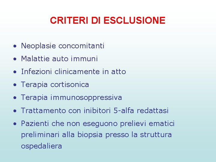 CRITERI DI ESCLUSIONE • Neoplasie concomitanti • Malattie auto immuni • Infezioni clinicamente in