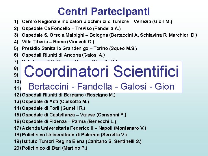 Centri Partecipanti 1) Centro Regionale indicatori biochimici di tumore – Venezia (Gion M. )