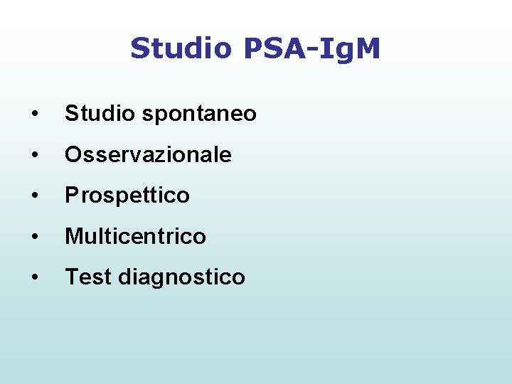 Studio PSA-Ig. M • Studio spontaneo • Osservazionale • Prospettico • Multicentrico • Test