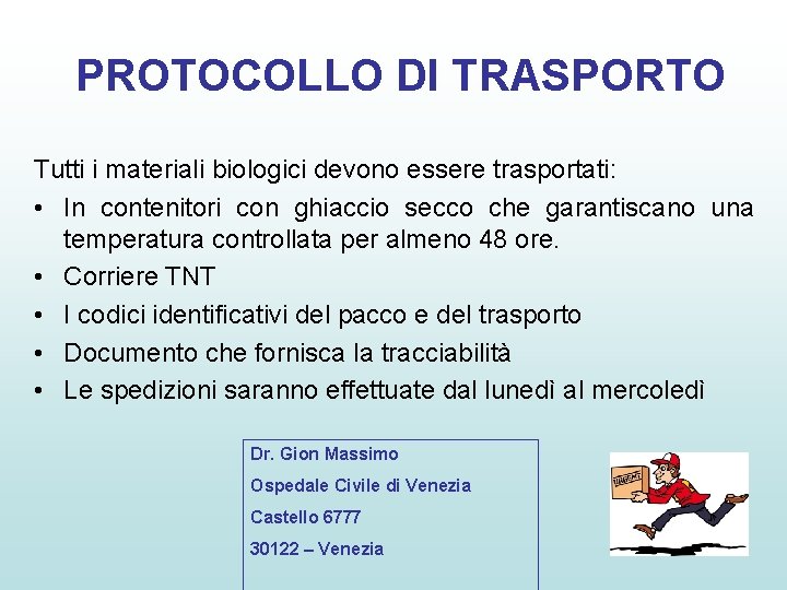 PROTOCOLLO DI TRASPORTO Tutti i materiali biologici devono essere trasportati: • In contenitori con