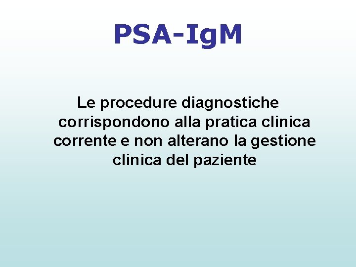 PSA-Ig. M Le procedure diagnostiche corrispondono alla pratica clinica corrente e non alterano la