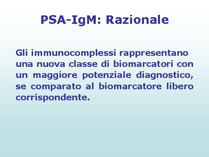 PSA-Ig. M: Razionale Gli immunocomplessi rappresentano una nuova classe di biomarcatori con un maggiore