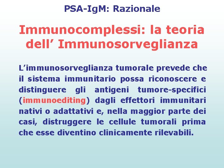 PSA-Ig. M: Razionale Immunocomplessi: la teoria dell’ Immunosorveglianza L’immunosorveglianza tumorale prevede che il sistema