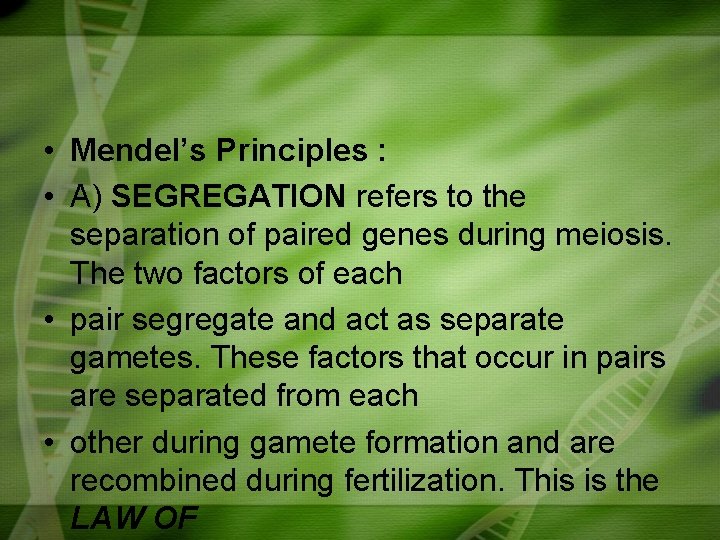  • Mendel’s Principles : • A) SEGREGATION refers to the separation of paired