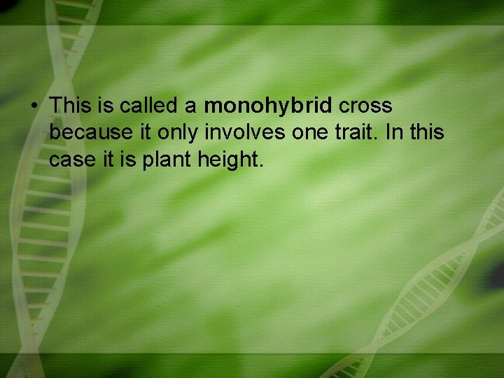  • This is called a monohybrid cross because it only involves one trait.