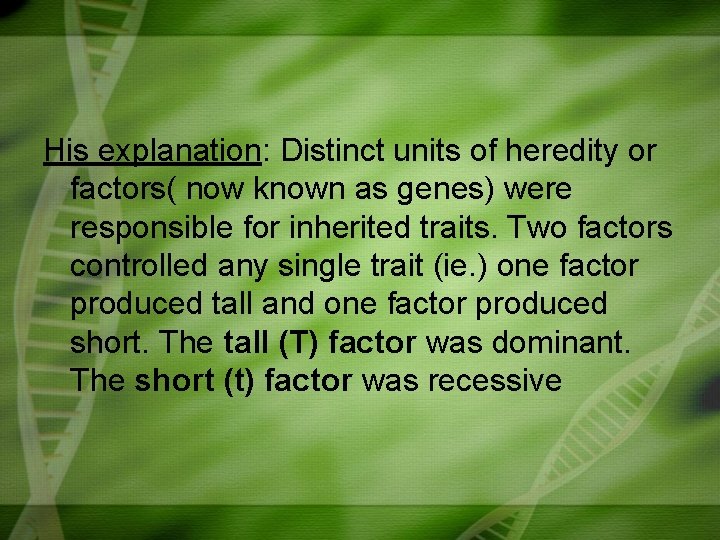 His explanation: Distinct units of heredity or factors( now known as genes) were responsible