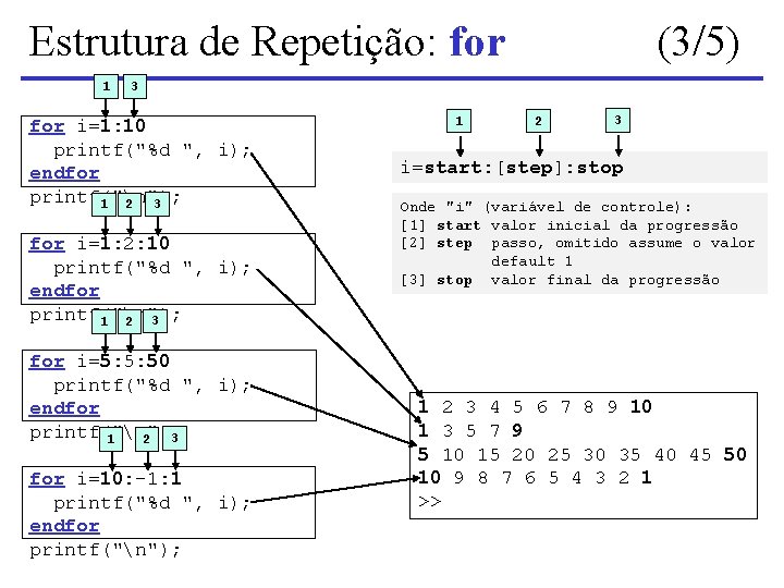 Estrutura de Repetição: for 1 (3/5) 3 for i=1: 10 printf("%d ", i); endfor