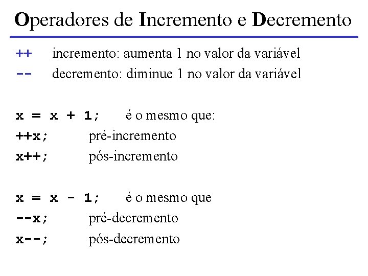 Operadores de Incremento e Decremento ++ -- incremento: aumenta 1 no valor da variável