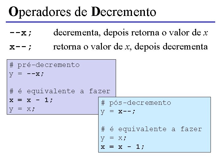 Operadores de Decremento --x; x--; decrementa, depois retorna o valor de x, depois decrementa