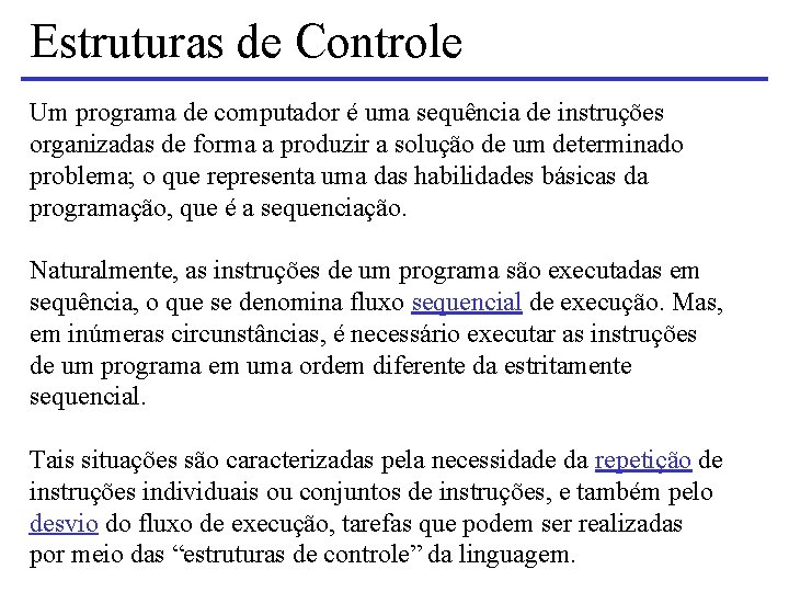 Estruturas de Controle Um programa de computador é uma sequência de instruções organizadas de