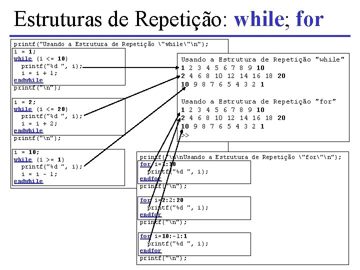 Estruturas de Repetição: while; for printf("Usando a Estrutura de Repetição "while"n"); i = 1;