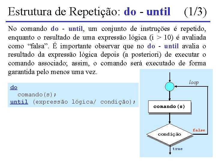 Estrutura de Repetição: do - until (1/3) No comando do - until, um conjunto