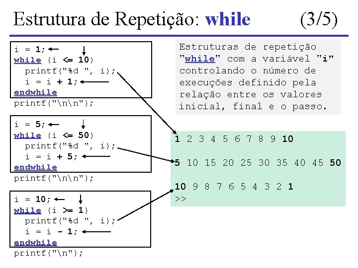 Estrutura de Repetição: while i = 1; while (i <= 10) printf("%d ", i);