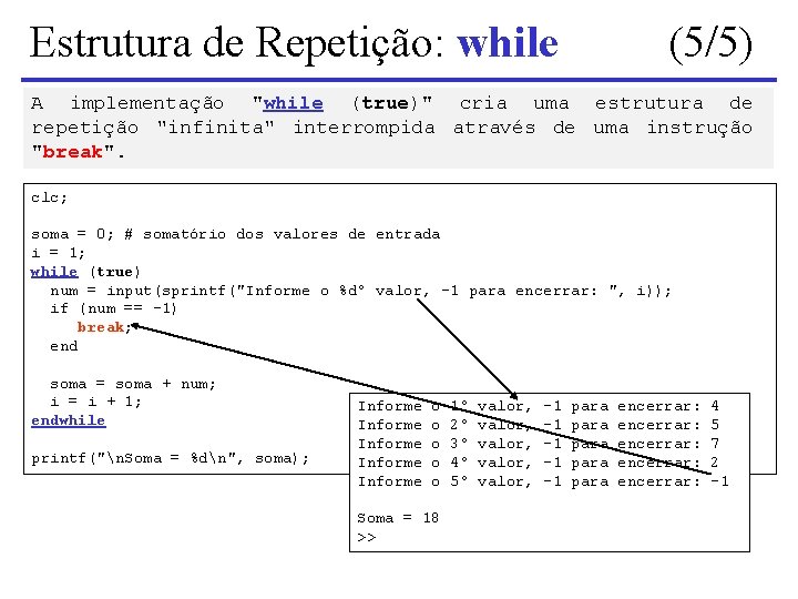 Estrutura de Repetição: while (5/5) A implementação "while (true)" cria uma estrutura de repetição