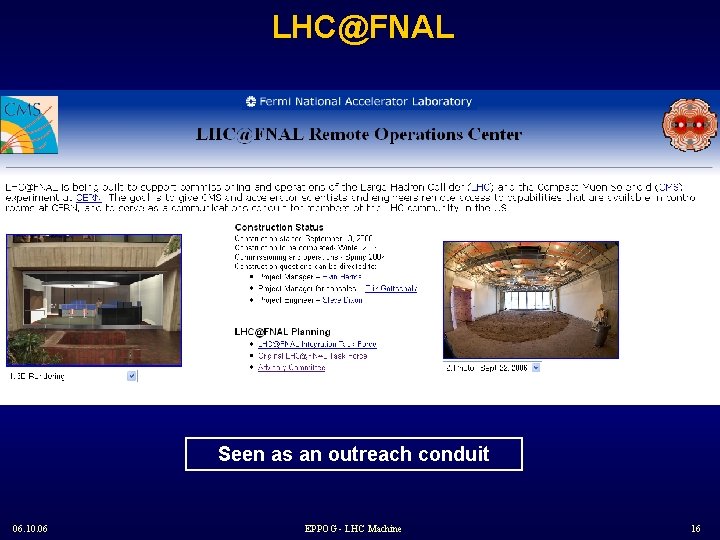 LHC@FNAL Seen as an outreach conduit 06. 10. 06 EPPOG - LHC Machine 16