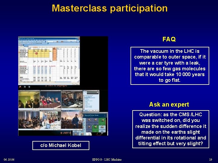 Masterclass participation FAQ The vacuum in the LHC is comparable to outer space, if