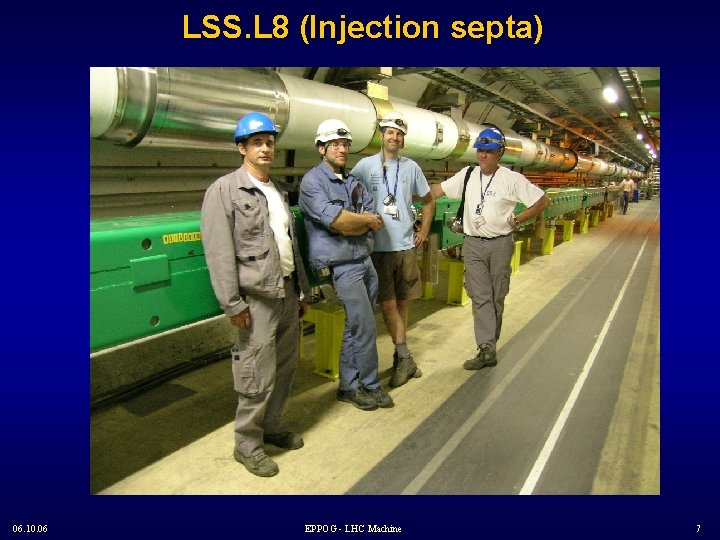 LSS. L 8 (Injection septa) 06. 10. 06 EPPOG - LHC Machine 7 