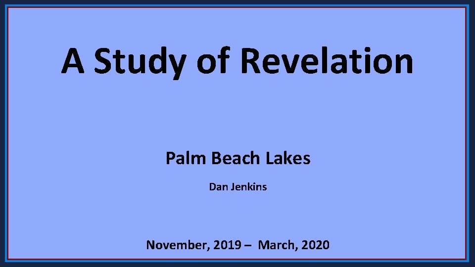 A Study of Revelation Palm Beach Lakes Dan Jenkins November, 2019 – March, 2020