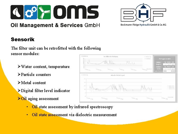 Sensorik The filter unit can be retrofitted with the following sensor modules: ØWater content,