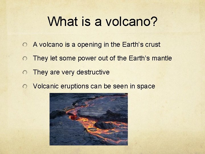 What is a volcano? A volcano is a opening in the Earth’s crust They