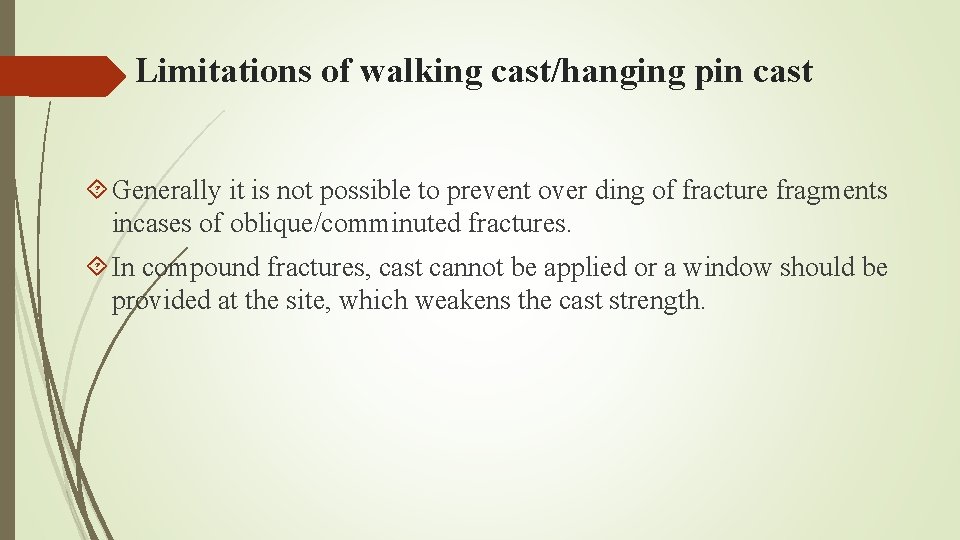 Limitations of walking cast/hanging pin cast Generally it is not possible to prevent over