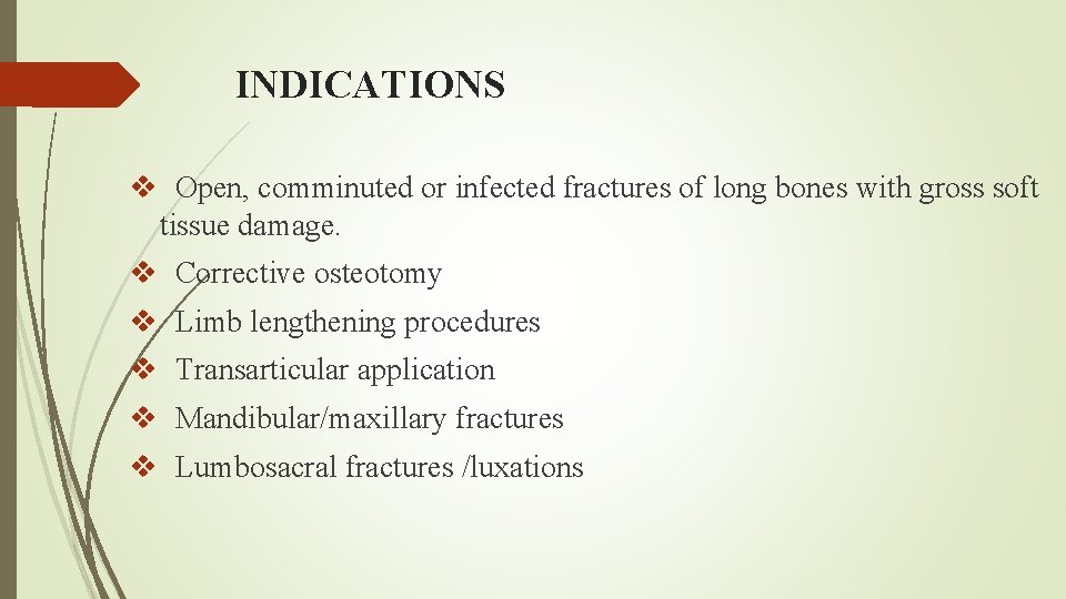 INDICATIONS v Open, comminuted or infected fractures of long bones with gross soft tissue