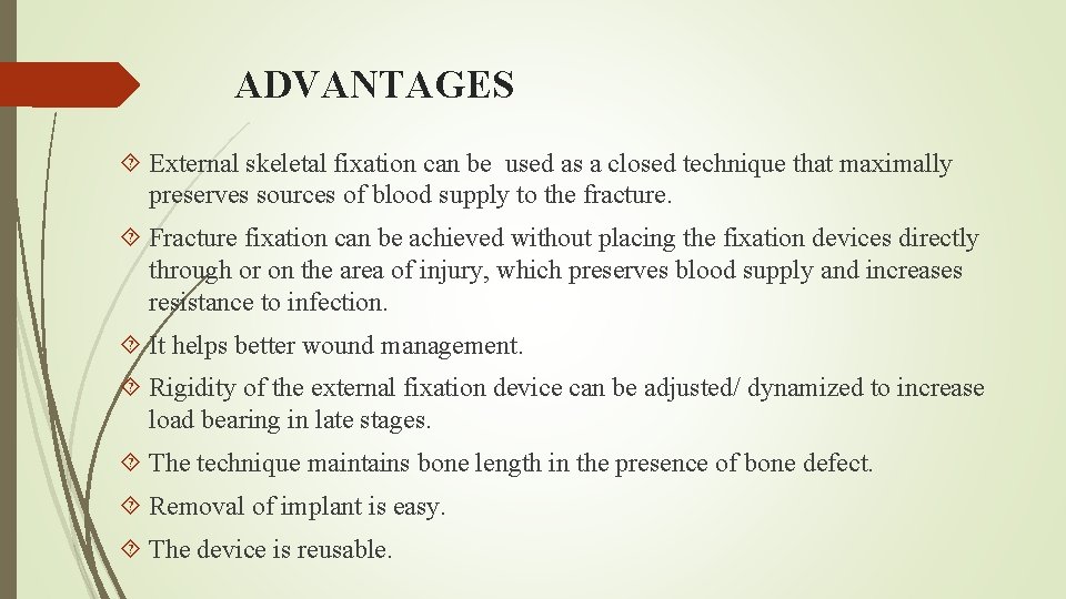 ADVANTAGES External skeletal fixation can be used as a closed technique that maximally preserves