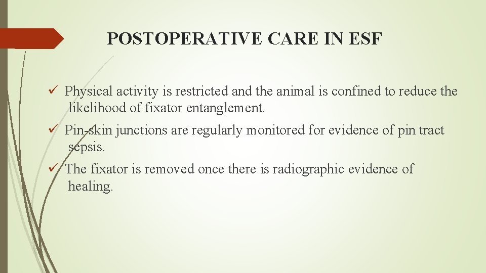 POSTOPERATIVE CARE IN ESF ü Physical activity is restricted and the animal is confined