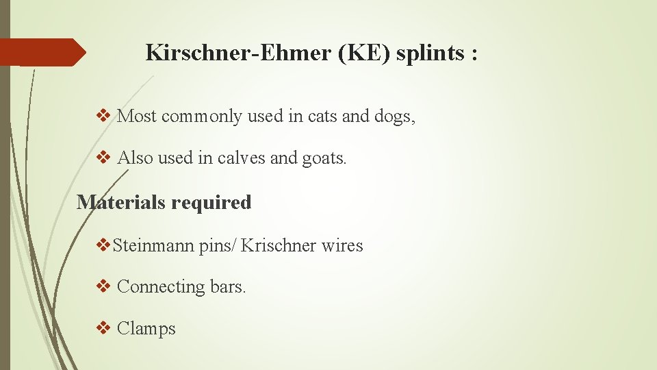 Kirschner-Ehmer (KE) splints : v Most commonly used in cats and dogs, v Also