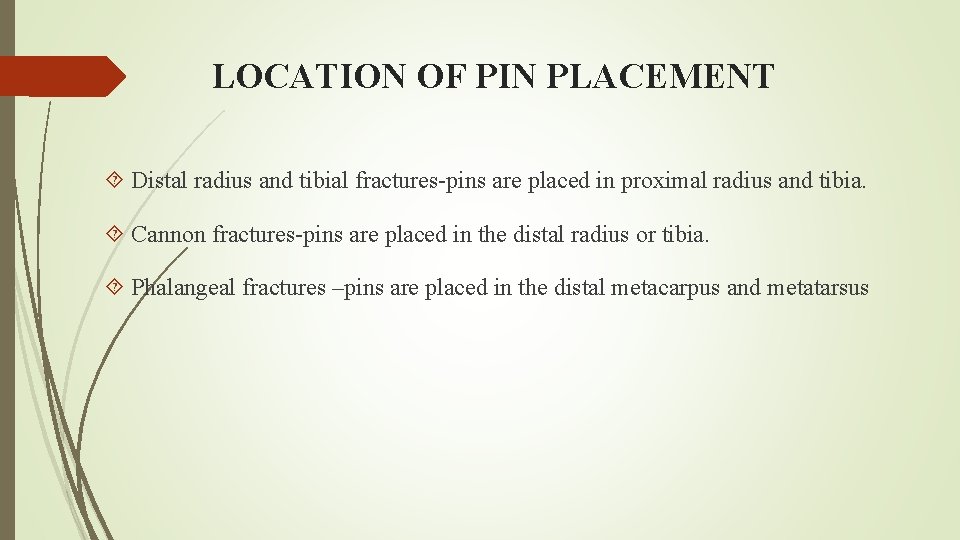 LOCATION OF PIN PLACEMENT Distal radius and tibial fractures-pins are placed in proximal radius