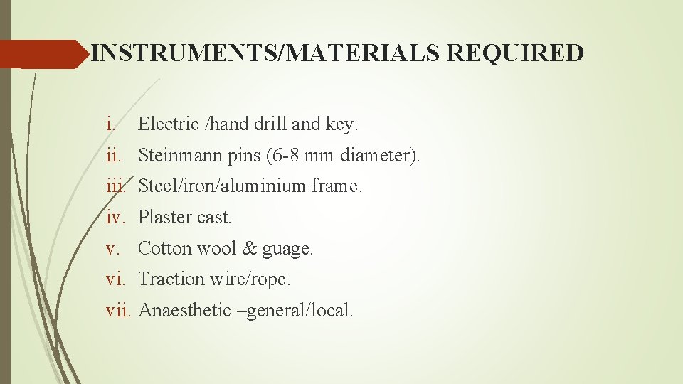 INSTRUMENTS/MATERIALS REQUIRED i. Electric /hand drill and key. ii. Steinmann pins (6 -8 mm
