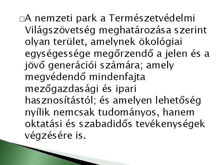 �A nemzeti park a Természetvédelmi Világszövetség meghatározása szerint olyan terület, amelynek ökológiai egységessége megőrzendő