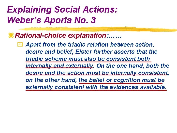 Explaining Social Actions: Weber’s Aporia No. 3 z Rational-choice explanation: …… y Apart from