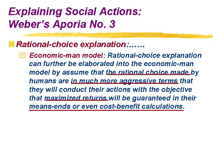 Explaining Social Actions: Weber’s Aporia No. 3 z Rational-choice explanation: …… y Economic-man model: