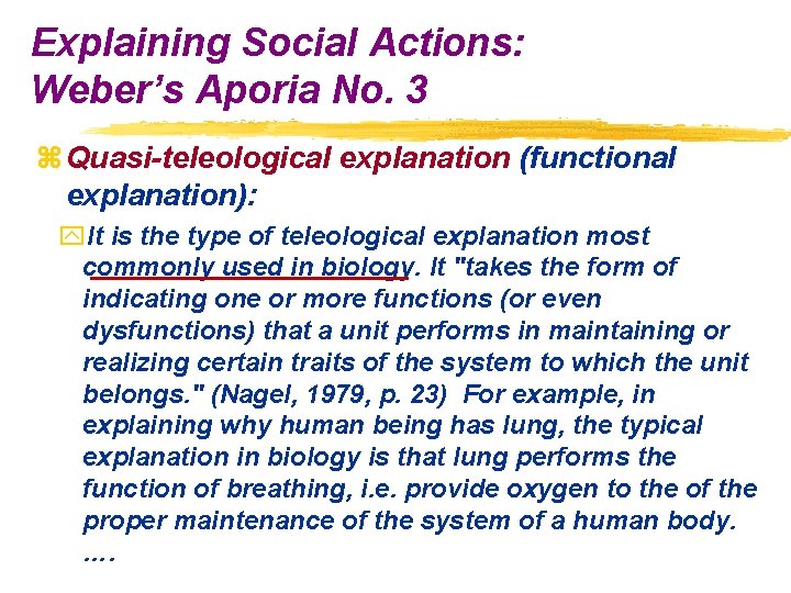 Explaining Social Actions: Weber’s Aporia No. 3 z Quasi-teleological explanation (functional explanation): y. It