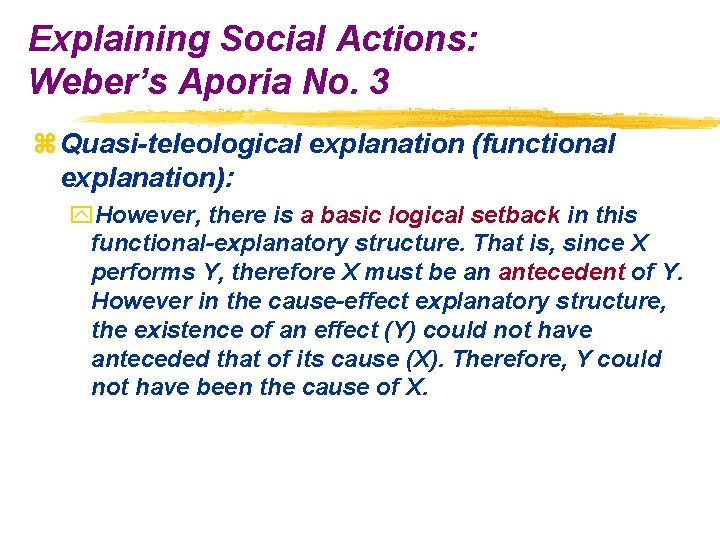 Explaining Social Actions: Weber’s Aporia No. 3 z Quasi-teleological explanation (functional explanation): y. However,