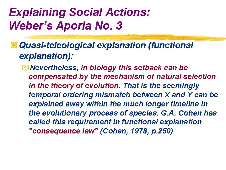 Explaining Social Actions: Weber’s Aporia No. 3 z Quasi-teleological explanation (functional explanation): y. Nevertheless,