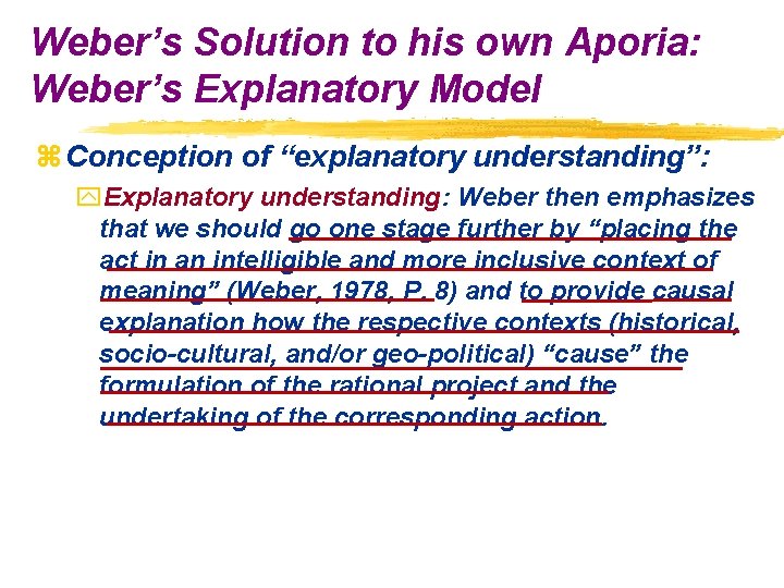 Weber’s Solution to his own Aporia: Weber’s Explanatory Model z Conception of “explanatory understanding”: