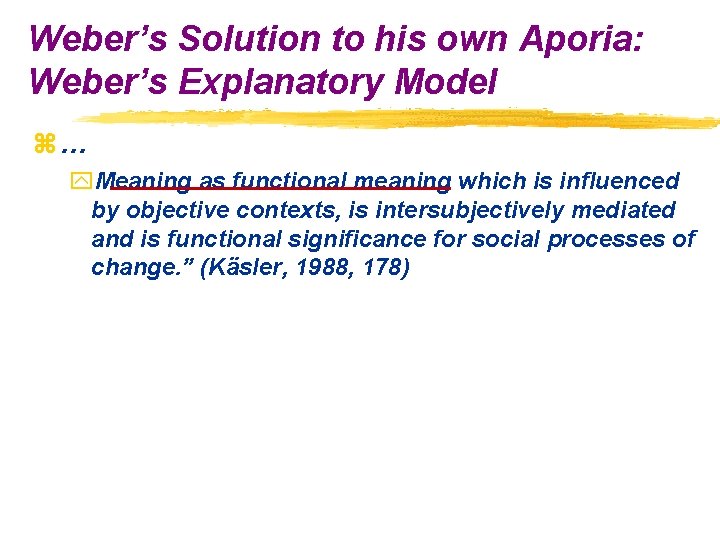 Weber’s Solution to his own Aporia: Weber’s Explanatory Model z… y. Meaning as functional