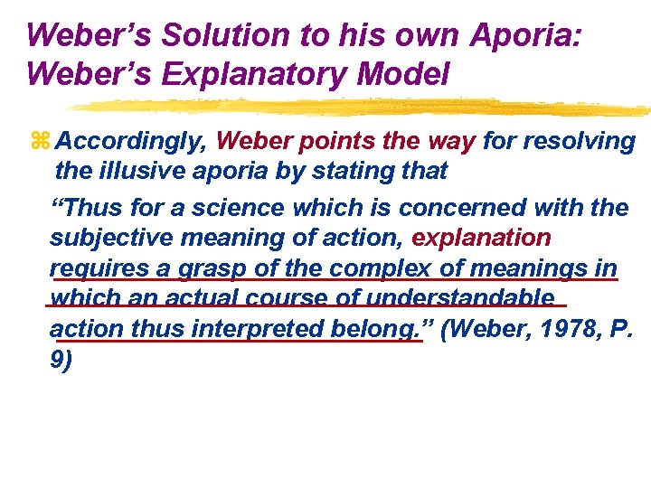 Weber’s Solution to his own Aporia: Weber’s Explanatory Model z Accordingly, Weber points the