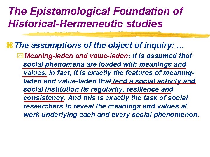 The Epistemological Foundation of Historical-Hermeneutic studies z The assumptions of the object of inquiry: