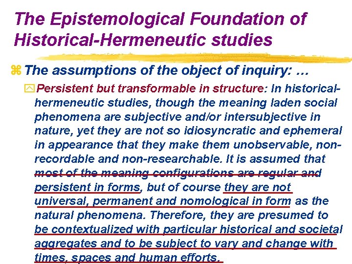 The Epistemological Foundation of Historical-Hermeneutic studies z The assumptions of the object of inquiry: