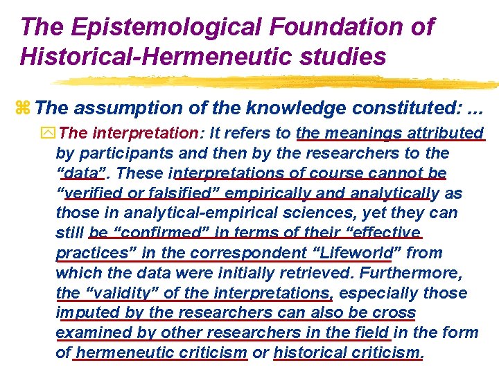 The Epistemological Foundation of Historical-Hermeneutic studies z The assumption of the knowledge constituted: .