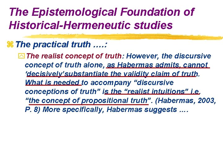 The Epistemological Foundation of Historical-Hermeneutic studies z The practical truth …. : y. The