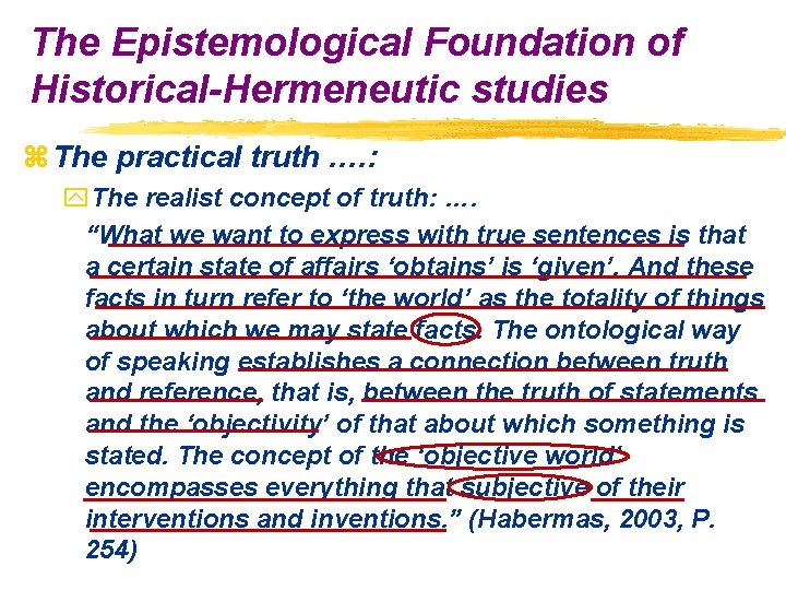 The Epistemological Foundation of Historical-Hermeneutic studies z The practical truth …. : y. The