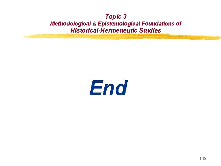 Topic 3 Methodological & Epistemological Foundations of Historical-Hermeneutic Studies End 149 